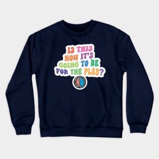 Is This How It's Going To Be For The Play? Crewneck Sweatshirt